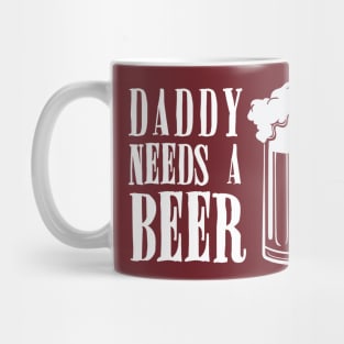 Daddy Needs A Beer Funny Mug